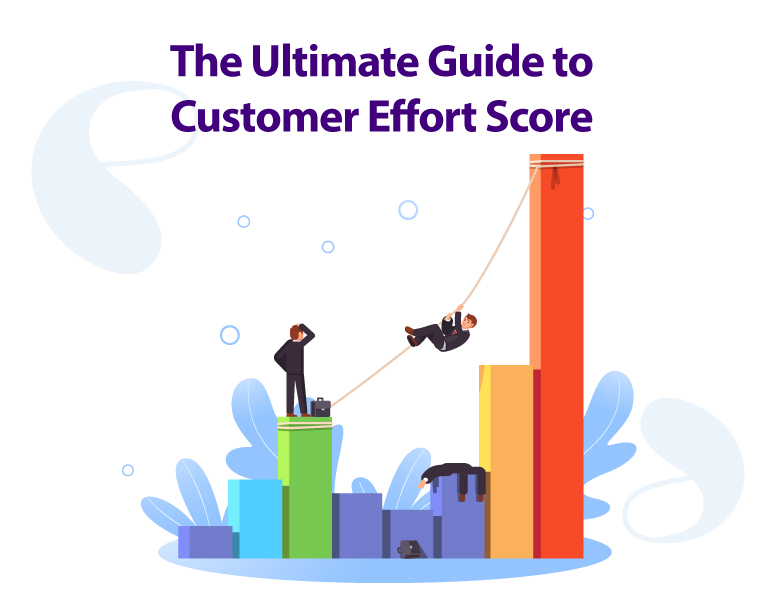 The Ultimate Guide to Customer Effort Score